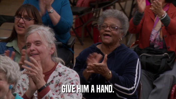 GIVE HIM A HAND.  