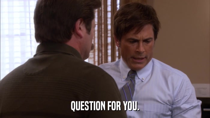 QUESTION FOR YOU.  
