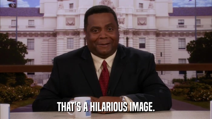 THAT'S A HILARIOUS IMAGE.  