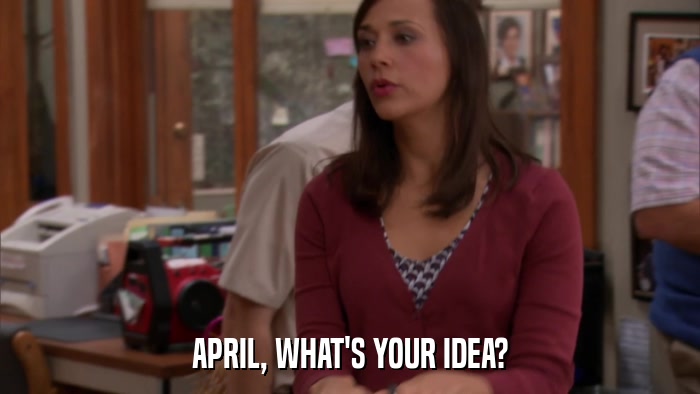 APRIL, WHAT'S YOUR IDEA?  