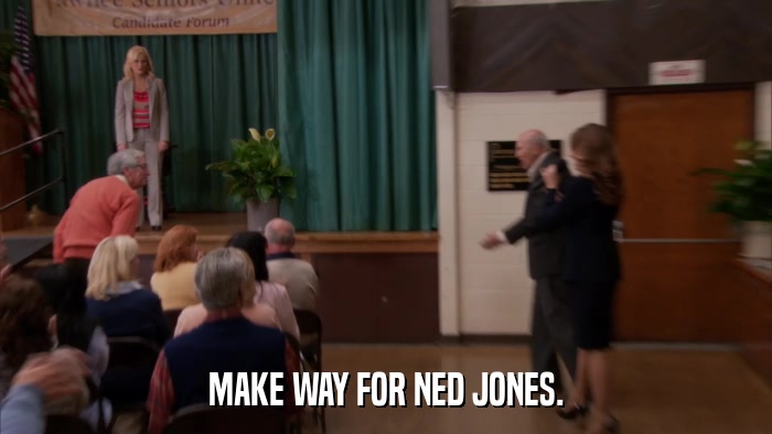 MAKE WAY FOR NED JONES.  