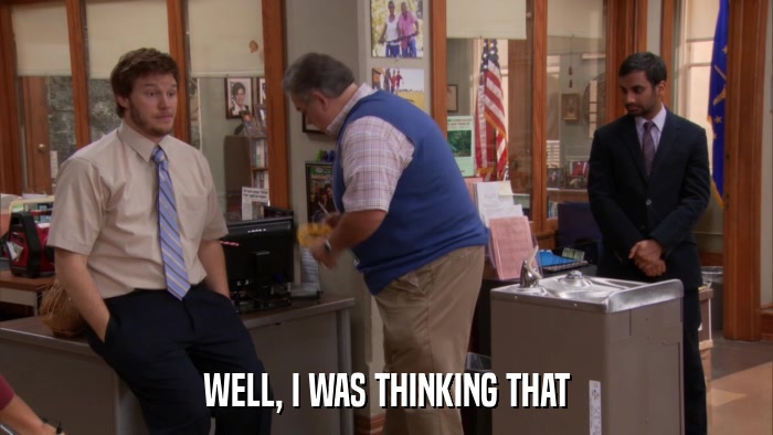 WELL, I WAS THINKING THAT  
