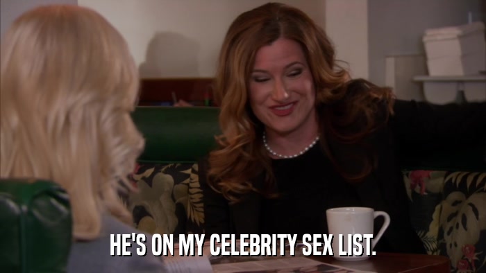 HE'S ON MY CELEBRITY SEX LIST.  