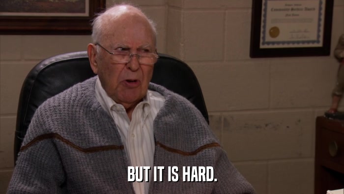 BUT IT IS HARD.  