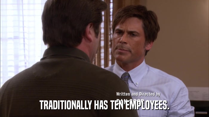 TRADITIONALLY HAS TEN EMPLOYEES.  