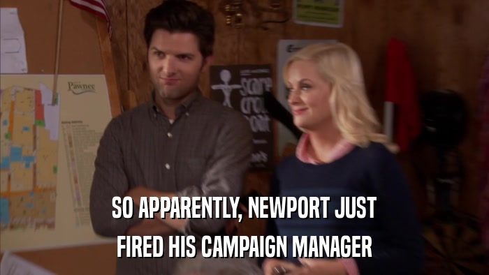 SO APPARENTLY, NEWPORT JUST FIRED HIS CAMPAIGN MANAGER 