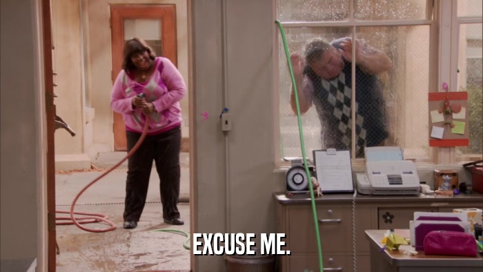EXCUSE ME.  