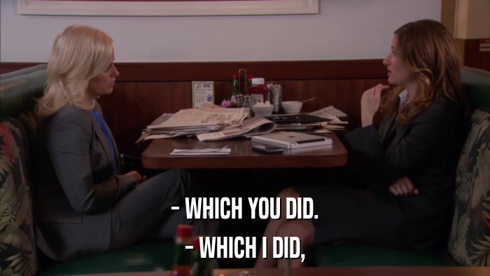 - WHICH YOU DID. - WHICH I DID, 