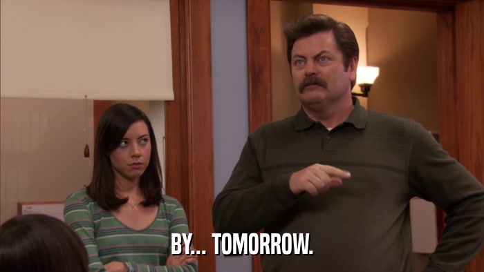BY... TOMORROW.  