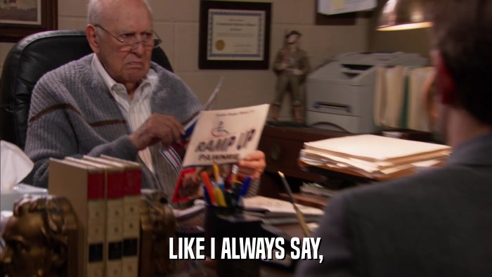 LIKE I ALWAYS SAY,  