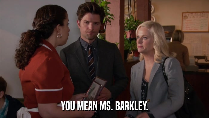 YOU MEAN MS. BARKLEY.  