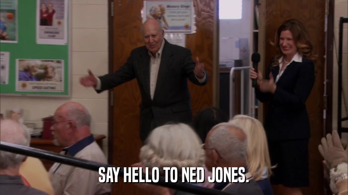 SAY HELLO TO NED JONES.  