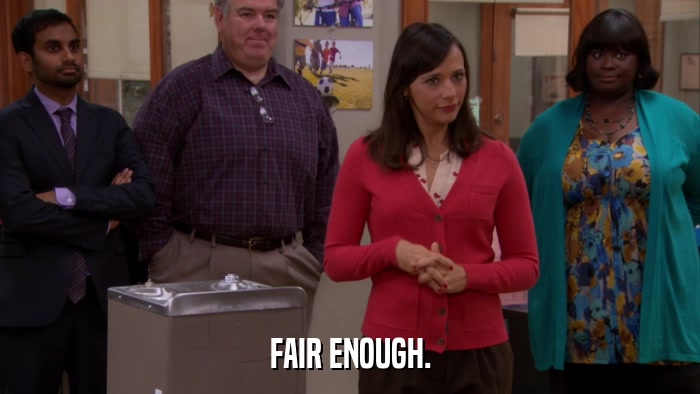 FAIR ENOUGH.  