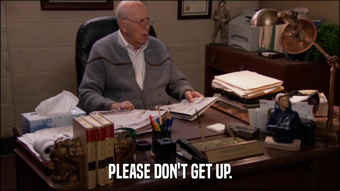 PLEASE DON'T GET UP.  