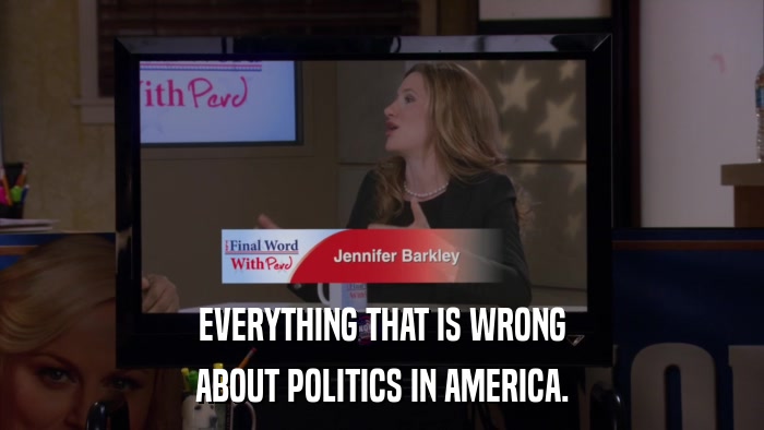 EVERYTHING THAT IS WRONG ABOUT POLITICS IN AMERICA. 