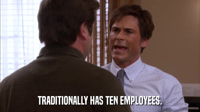 TRADITIONALLY HAS TEN EMPLOYEES.  
