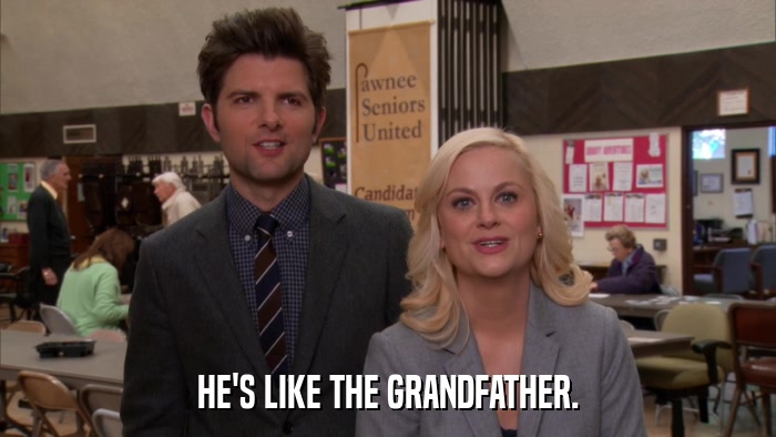HE'S LIKE THE GRANDFATHER.  