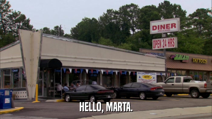 HELLO, MARTA.  