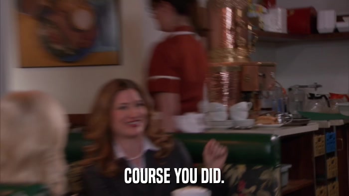 COURSE YOU DID.  