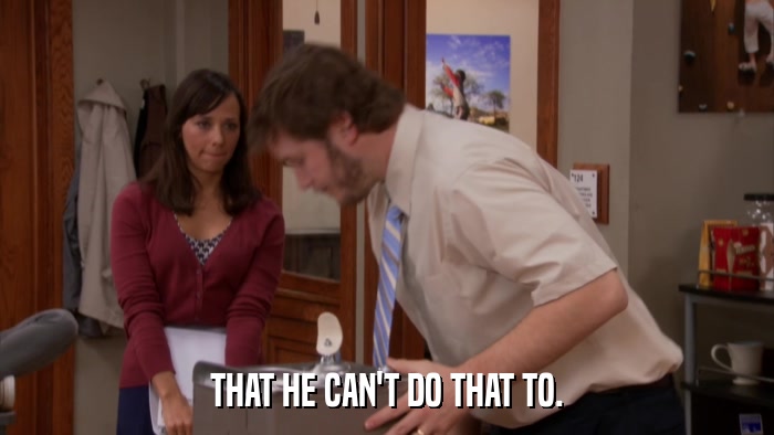 THAT HE CAN'T DO THAT TO.  
