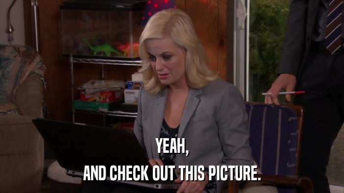 YEAH, AND CHECK OUT THIS PICTURE. 