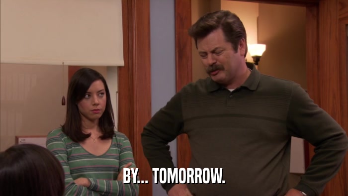 BY... TOMORROW.  