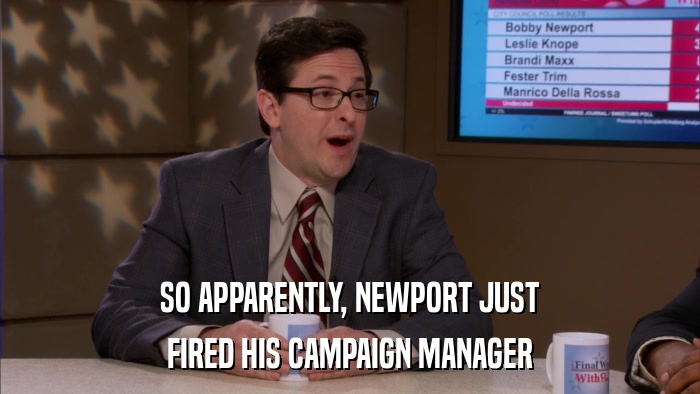 SO APPARENTLY, NEWPORT JUST FIRED HIS CAMPAIGN MANAGER 
