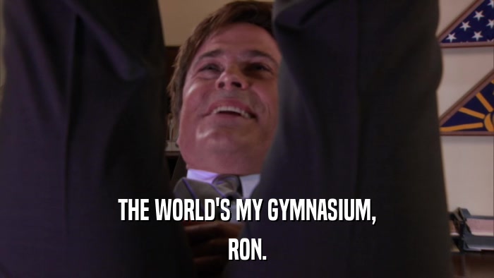 THE WORLD'S MY GYMNASIUM, RON. 