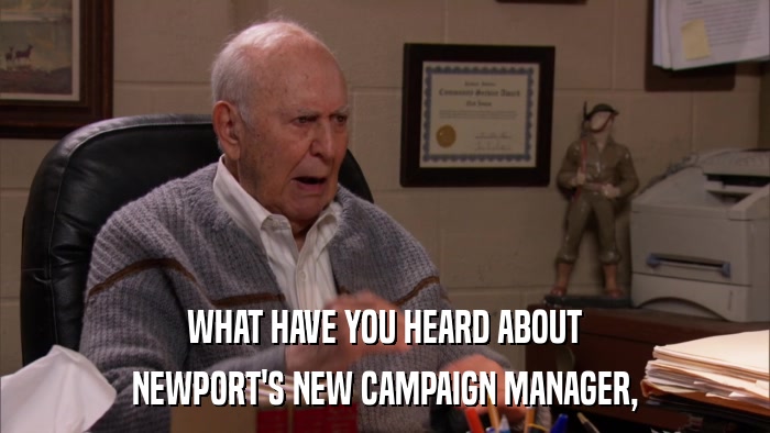 WHAT HAVE YOU HEARD ABOUT NEWPORT'S NEW CAMPAIGN MANAGER, 