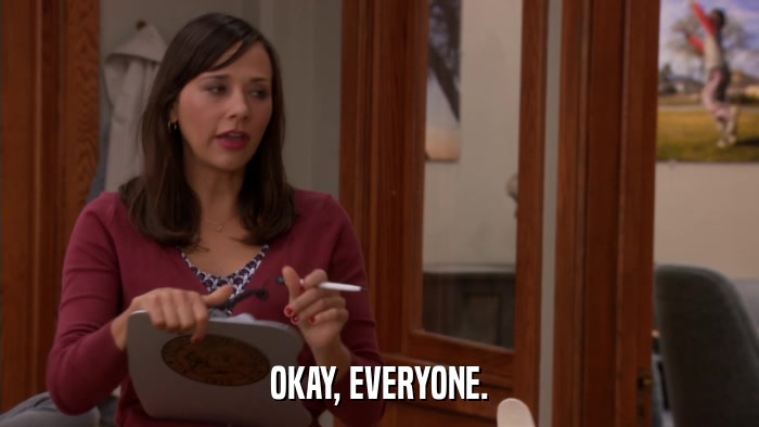 OKAY, EVERYONE.  