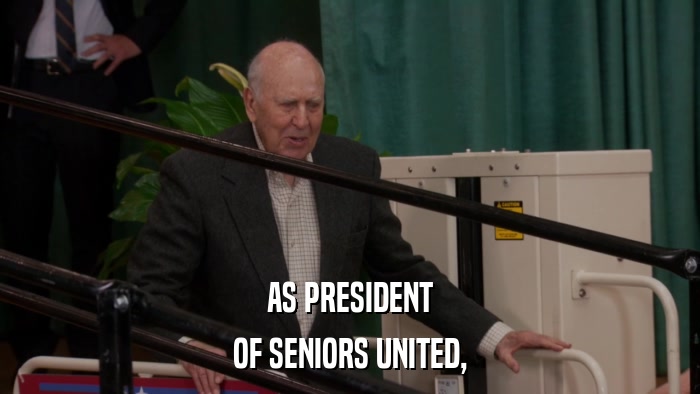 AS PRESIDENT OF SENIORS UNITED, 