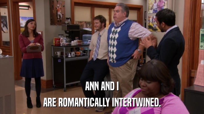 ANN AND I ARE ROMANTICALLY INTERTWINED. 