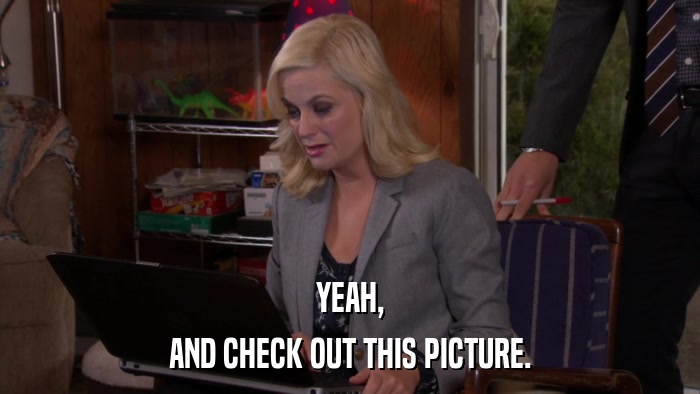 YEAH, AND CHECK OUT THIS PICTURE. 