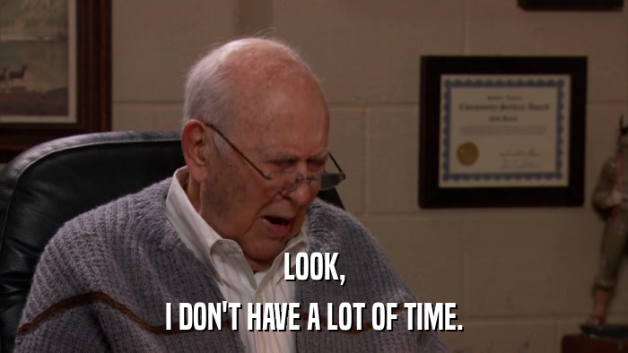 LOOK, I DON'T HAVE A LOT OF TIME. 