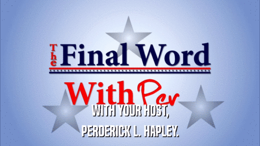WITH YOUR HOST, PERDERICK L. HAPLEY. 