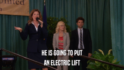 HE IS GOING TO PUT AN ELECTRIC LIFT 