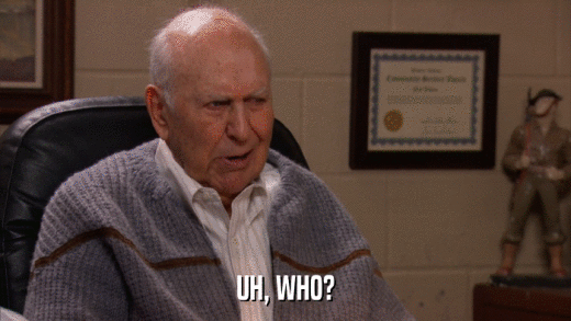 UH, WHO?  