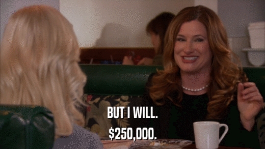 BUT I WILL. $250,000. 