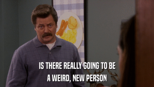 IS THERE REALLY GOING TO BE A WEIRD, NEW PERSON 