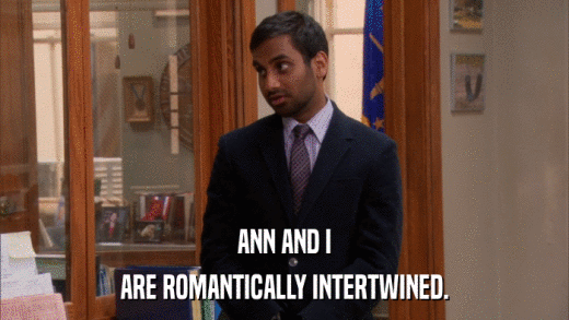 ANN AND I ARE ROMANTICALLY INTERTWINED. 