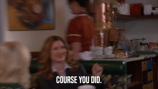 COURSE YOU DID.  