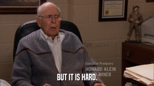 BUT IT IS HARD.  