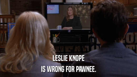 LESLIE KNOPE IS WRONG FOR PAWNEE. 