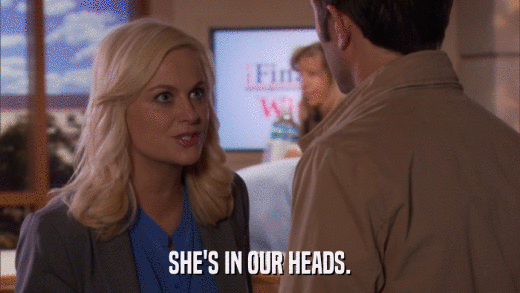 SHE'S IN OUR HEADS.  