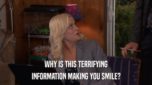 WHY IS THIS TERRIFYING INFORMATION MAKING YOU SMILE? 