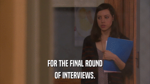 FOR THE FINAL ROUND OF INTERVIEWS. 