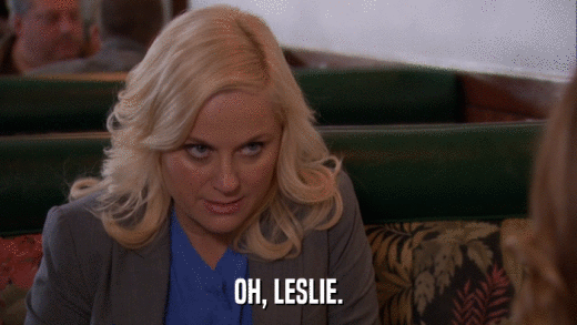OH, LESLIE.  