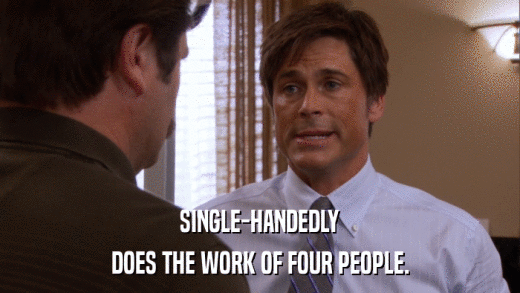 SINGLE-HANDEDLY DOES THE WORK OF FOUR PEOPLE. 