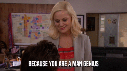 BECAUSE YOU ARE A MAN GENIUS  