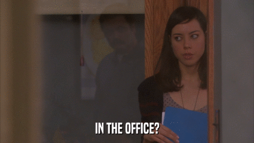 IN THE OFFICE?  